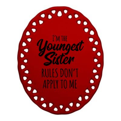 Youngest Sister Gift Rules Don't Apply To Me Funny Sibling Gift Ceramic Oval Ornament