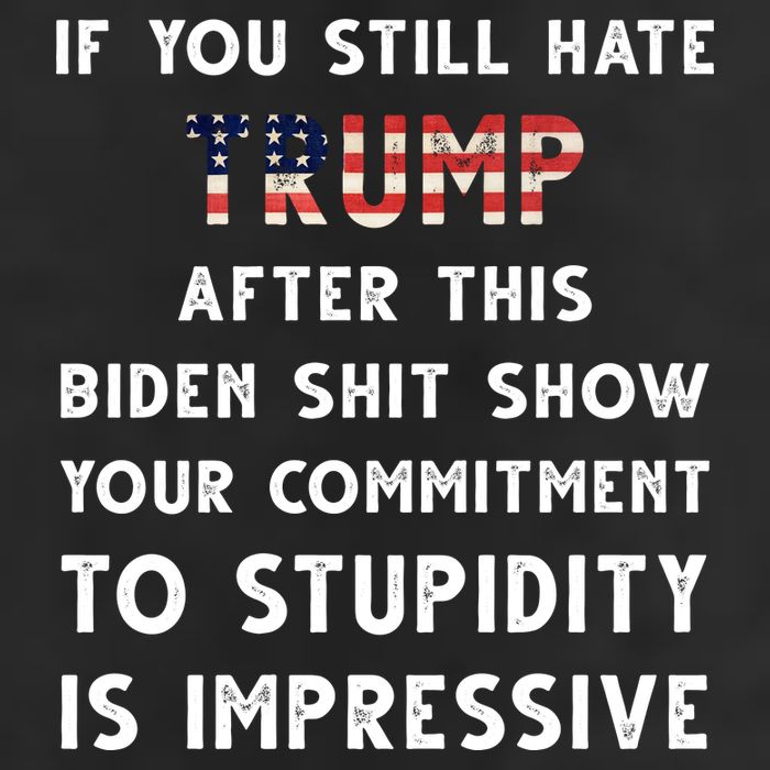 You Still Hate Trump After Biden Stupidity Funny Politcal 7 Panel Mesh Trucker Snapback Hat