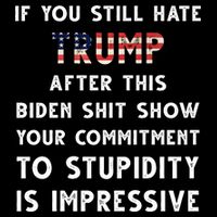 You Still Hate Trump After Biden Stupidity Funny Politcal Backpack