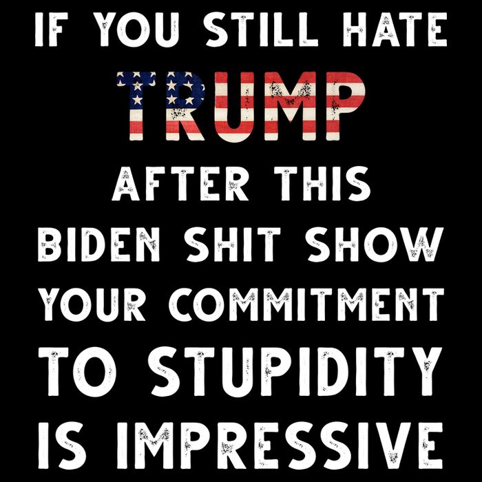 You Still Hate Trump After Biden Stupidity Funny Politcal Backpack