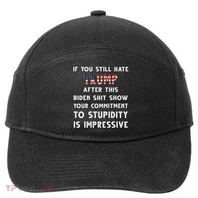 You Still Hate Trump After Biden Stupidity Funny Politcal 7-Panel Snapback Hat