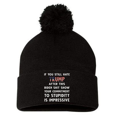 You Still Hate Trump After Biden Stupidity Funny Politcal Pom Pom 12in Knit Beanie