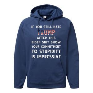 You Still Hate Trump After Biden Stupidity Funny Politcal Performance Fleece Hoodie