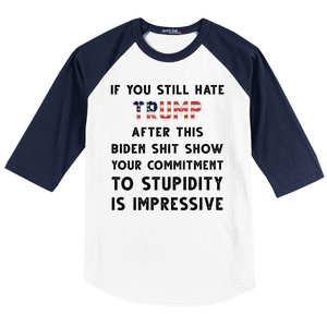 You Still Hate Trump After Biden Stupidity Funny Politcal Baseball Sleeve Shirt