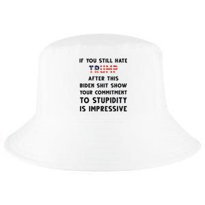 You Still Hate Trump After Biden Stupidity Funny Politcal Cool Comfort Performance Bucket Hat