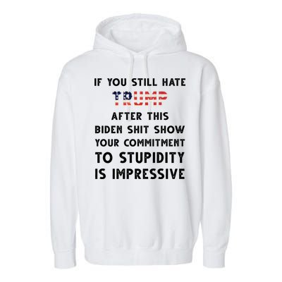 You Still Hate Trump After Biden Stupidity Funny Politcal Garment-Dyed Fleece Hoodie
