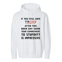 You Still Hate Trump After Biden Stupidity Funny Politcal Garment-Dyed Fleece Hoodie