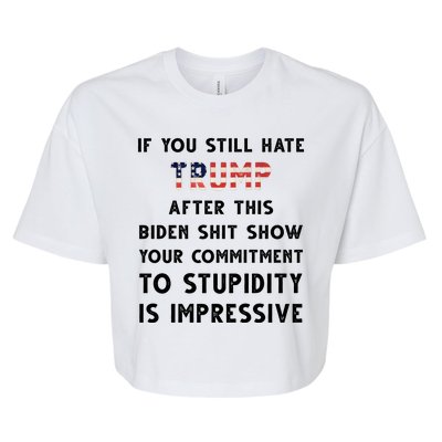 You Still Hate Trump After Biden Stupidity Funny Politcal Bella+Canvas Jersey Crop Tee