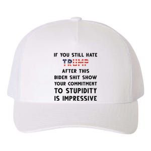 You Still Hate Trump After Biden Stupidity Funny Politcal Yupoong Adult 5-Panel Trucker Hat