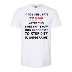 You Still Hate Trump After Biden Stupidity Funny Politcal Softstyle CVC T-Shirt