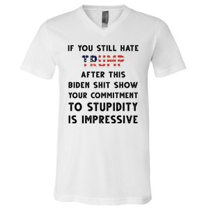 You Still Hate Trump After Biden Stupidity Funny Politcal V-Neck T-Shirt