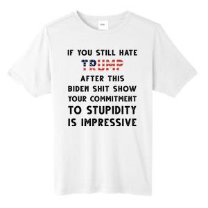 You Still Hate Trump After Biden Stupidity Funny Politcal Tall Fusion ChromaSoft Performance T-Shirt