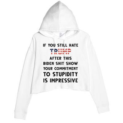 You Still Hate Trump After Biden Stupidity Funny Politcal Crop Fleece Hoodie