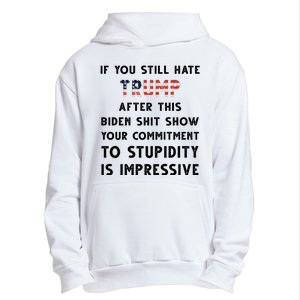 You Still Hate Trump After Biden Stupidity Funny Politcal Urban Pullover Hoodie