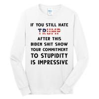 You Still Hate Trump After Biden Stupidity Funny Politcal Tall Long Sleeve T-Shirt