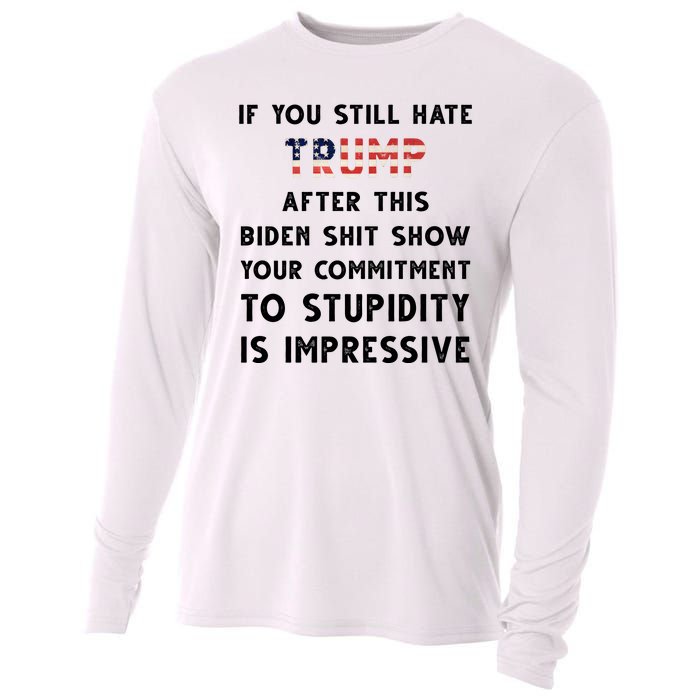 You Still Hate Trump After Biden Stupidity Funny Politcal Cooling Performance Long Sleeve Crew