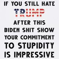 You Still Hate Trump After Biden Stupidity Funny Politcal Poster