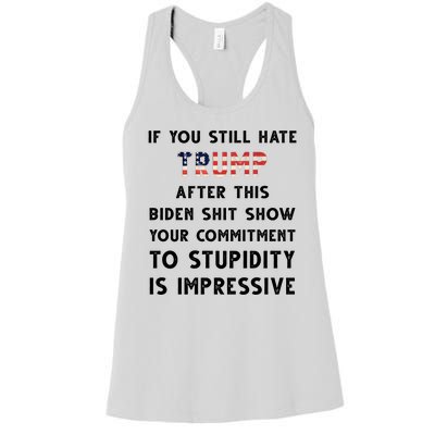 You Still Hate Trump After Biden Stupidity Funny Politcal Women's Racerback Tank