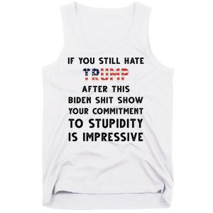 You Still Hate Trump After Biden Stupidity Funny Politcal Tank Top