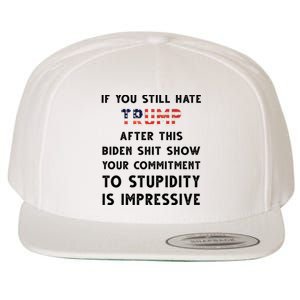 You Still Hate Trump After Biden Stupidity Funny Politcal Wool Snapback Cap