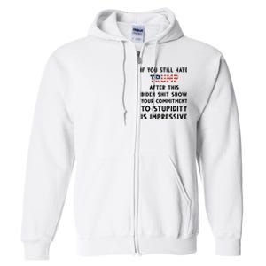 You Still Hate Trump After Biden Stupidity Funny Politcal Full Zip Hoodie