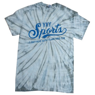 Yay Sports! I Just Hope Both Teams Have Fun Funny Sports Tie-Dye T-Shirt