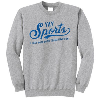 Yay Sports! I Just Hope Both Teams Have Fun Funny Sports Tall Sweatshirt