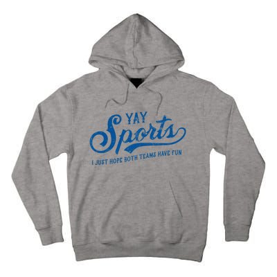 Yay Sports! I Just Hope Both Teams Have Fun Funny Sports Tall Hoodie