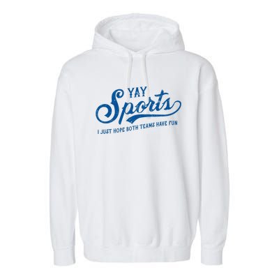 Yay Sports! I Just Hope Both Teams Have Fun Funny Sports Garment-Dyed Fleece Hoodie