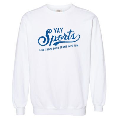 Yay Sports! I Just Hope Both Teams Have Fun Funny Sports Garment-Dyed Sweatshirt