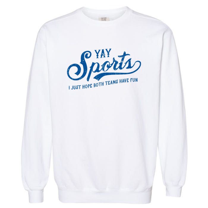 Yay Sports! I Just Hope Both Teams Have Fun Funny Sports Garment-Dyed Sweatshirt