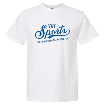 Yay Sports! I Just Hope Both Teams Have Fun Funny Sports Garment-Dyed Heavyweight T-Shirt