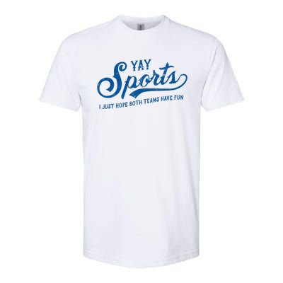 Yay Sports! I Just Hope Both Teams Have Fun Funny Sports Softstyle CVC T-Shirt