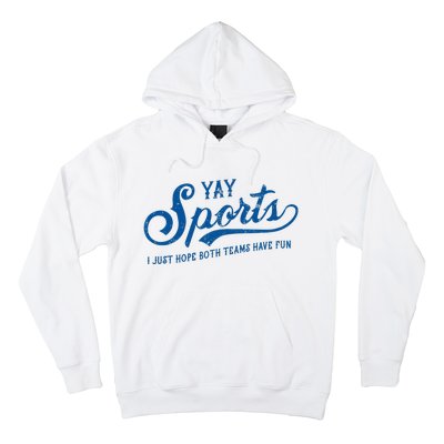 Yay Sports! I Just Hope Both Teams Have Fun Funny Sports Hoodie