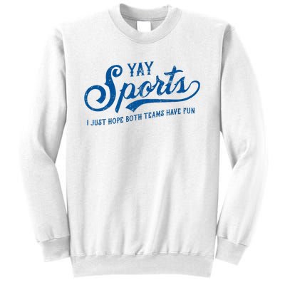 Yay Sports! I Just Hope Both Teams Have Fun Funny Sports Sweatshirt