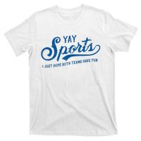 Yay Sports! I Just Hope Both Teams Have Fun Funny Sports T-Shirt