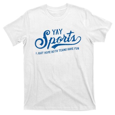 Yay Sports! I Just Hope Both Teams Have Fun Funny Sports T-Shirt