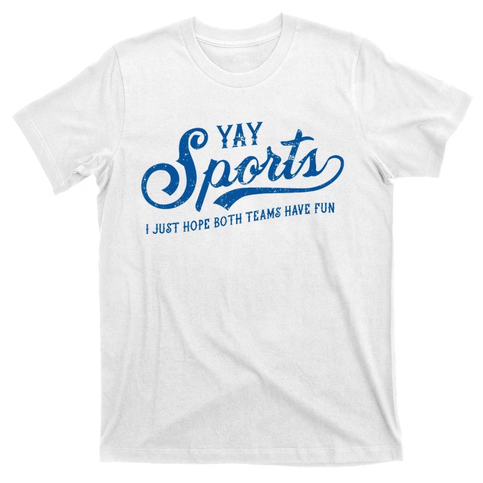 Yay Sports! I Just Hope Both Teams Have Fun Funny Sports T-Shirt