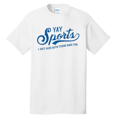 Yay Sports! I Just Hope Both Teams Have Fun Funny Sports Tall T-Shirt