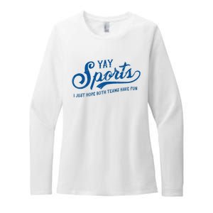 Yay Sports! I Just Hope Both Teams Have Fun Funny Sports Womens CVC Long Sleeve Shirt