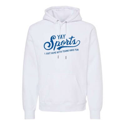 Yay Sports! I Just Hope Both Teams Have Fun Funny Sports Premium Hoodie