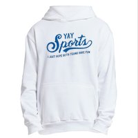 Yay Sports! I Just Hope Both Teams Have Fun Funny Sports Urban Pullover Hoodie