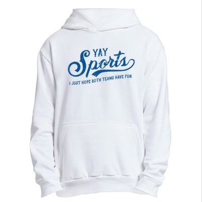 Yay Sports! I Just Hope Both Teams Have Fun Funny Sports Urban Pullover Hoodie