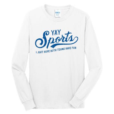 Yay Sports! I Just Hope Both Teams Have Fun Funny Sports Tall Long Sleeve T-Shirt