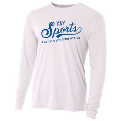 Yay Sports! I Just Hope Both Teams Have Fun Funny Sports Cooling Performance Long Sleeve Crew