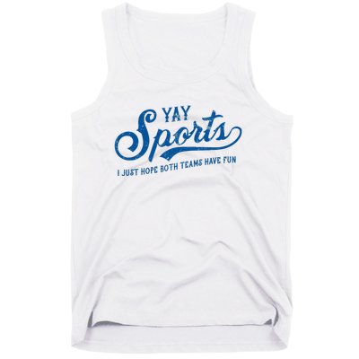 Yay Sports! I Just Hope Both Teams Have Fun Funny Sports Tank Top