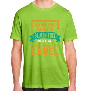 You Said It's Gluten Free But Can I Just Read The Label Meaningful Gift Adult ChromaSoft Performance T-Shirt