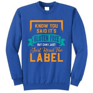 You Said It's Gluten Free But Can I Just Read The Label Meaningful Gift Sweatshirt