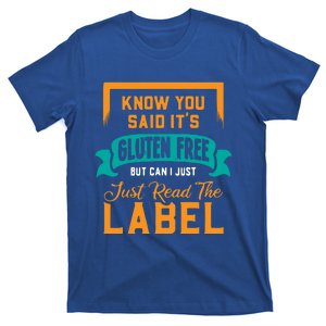 You Said It's Gluten Free But Can I Just Read The Label Meaningful Gift T-Shirt