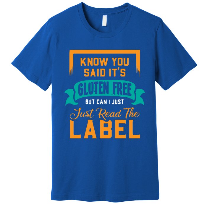 You Said It's Gluten Free But Can I Just Read The Label Meaningful Gift Premium T-Shirt